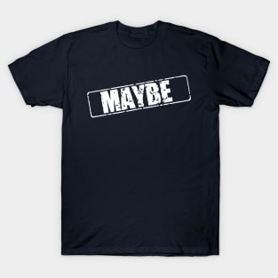 Maybe T-Shirt